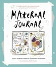 Book cover of Maternal Journal: A creative guide to journaling through pregnancy, birth and beyond