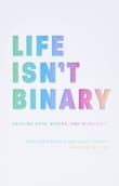 Book cover of Life Isn't Binary: On Being Both, Beyond, and In-Between