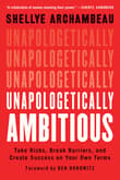 Book cover of Unapologetically Ambitious: Take Risks, Break Barriers, and Create Success on Your Own Terms