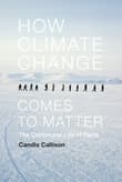 Book cover of How Climate Change Comes to Matter: The Communal Life of Facts