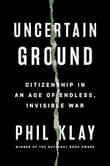 Book cover of Uncertain Ground: Citizenship in an Age of Endless, Invisible War