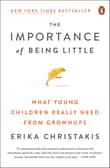 Book cover of The Importance of Being Little: What Young Children Really Need from Grownups