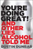 Book cover of You're Doing Great!: And Other Lies Alcohol Told Me
