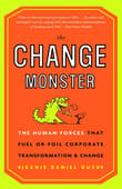 Book cover of The Change Monster: The Human Forces that Fuel or Foil Corporate Transformation and Change