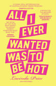 Book cover of All I Ever Wanted Was to Be Hot