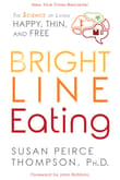 Book cover of Bright Line Eating: The Science of Living Happy, Thin and Free