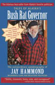 Book cover of Tales of Alaska's Bush Rat Governor: The Extraordinary Autobiography of Jay Hammond Wilderness Guide and Reluctant Politician