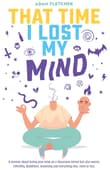 Book cover of That Time I Lost My Mind