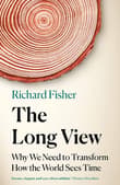 Book cover of The Long View: Why We Need to Transform How the World Sees Time