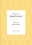 Book cover of How to be a Craftivist: The Art of Gentle Protest