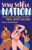 Book cover of Sexy Selfie Nation: Standing Up for Yourself in Today's Toxic, Sexist Culture