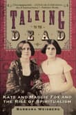 Book cover of Talking To The Dead: Kate And Maggie Fox And The Rise Of Spiritualism
