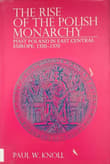 Book cover of The Rise of the Polish Monarchy: Piast Poland in East Central Europe, 1320-1370