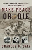 Book cover of Make Peace or Die: A Life of Service, Leadership, and Nightmares