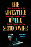 Book cover of The Adventure of the Second Wife: The Strange Case of Sherlock Holmes and the Ottoman Sultan