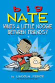 Book cover of Big Nate: What's a Little Noogie Between Friends?