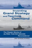 Book cover of Inventing Grand Strategy and Teaching Command: The Classic Works of Alfred Thayer Mahan Reconsidered