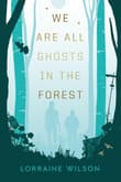 Book cover of We Are All Ghosts in the Forest