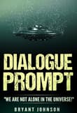 Book cover of Dialogue Prompt: Dialogue Prompt: "We Are Not Alone In The Universe!"