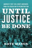 Book cover of Until Justice Be Done: America's First Civil Rights Movement, from the Revolution to Reconstruction