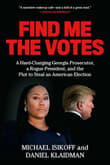 Book cover of Find Me the Votes: A Hard-Charging Georgia Prosecutor, a Rogue President, and the Plot to Steal an American Election