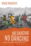 Book cover of No Dancing, No Dancing: Inside the Global Humanitarian Crisis