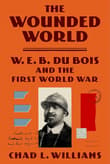 Book cover of The Wounded World: W. E. B. Du Bois and the First World War