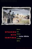 Book cover of Speaking with Vampires: Rumor and History in Colonial Africa