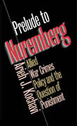 Book cover of Prelude to Nuremberg: Allied War Crimes Policy and the Question of Punishment