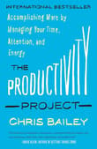 Book cover of The Productivity Project: Accomplishing More by Managing Your Time, Attention, and Energy