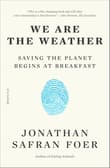 Book cover of We Are the Weather: Saving the Planet Begins at Breakfast