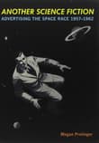 Book cover of Another Science Fiction: Advertising the Space Race 1957-1962