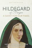 Book cover of Hildegard of Bingen: A Saint for Our Times: Unleashing Her Power in the 21st Century