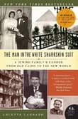 Book cover of The Man in the White Sharkskin Suit: A Jewish Family's Exodus from Old Cairo to the New World