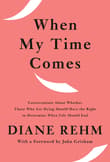 Book cover of When My Time Comes: Conversations about Whether Those Who Are Dying Should Have the Right to Determine When Life Should End