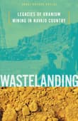 Book cover of Wastelanding: Legacies of Uranium Mining in Navajo Country