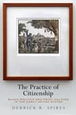Book cover of The Practice of Citizenship: Black Politics and Print Culture in the Early United States