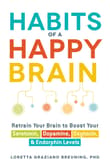 Book cover of Habits of a Happy Brain: Retrain Your Brain to Boost Your Serotonin, Dopamine, Oxytocin, & Endorphin Levels