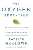 Book cover of The Oxygen Advantage: Simple, Scientifically Proven Breathing Techniques to Help You Become Healthier, Slimmer, Faster, and Fitter