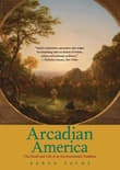 Book cover of Arcadian America: The Death and Life of an Environmental Tradition