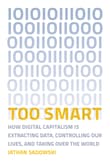Book cover of Too Smart: How Digital Capitalism is Extracting Data, Controlling Our Lives, and Taking Over the World