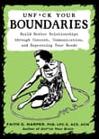 Book cover of Unfuck Your Boundaries: Build Better Relationships Through Consent, Communication, and Expressing Your Needs