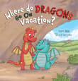 Book cover of Where Do Dragons Go on Vacation?