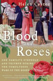 Book cover of Blood and Roses: One Family's Struggle and Triumph During the Tumultuous Wars of the Roses