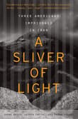 Book cover of A Sliver of Light: Three Americans Imprisoned in Iran