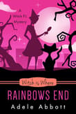 Book cover of Witch is Where Rainbows End