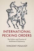 Book cover of International Pecking Orders: The Politics and Practice of Multilateral Diplomacy