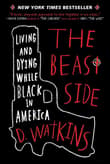 Book cover of The Beast Side: Living and Dying While Black in America
