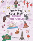 Book cover of How to Draw Cute Stuff: Around the World