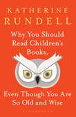 Book cover of Why You Should Read Children's Books, Even Though You Are So Old and Wise